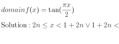The domain of f(x)=tan((pi x)/2) is 2n<= x<1+2n\lor 1+2n<x<2+2n